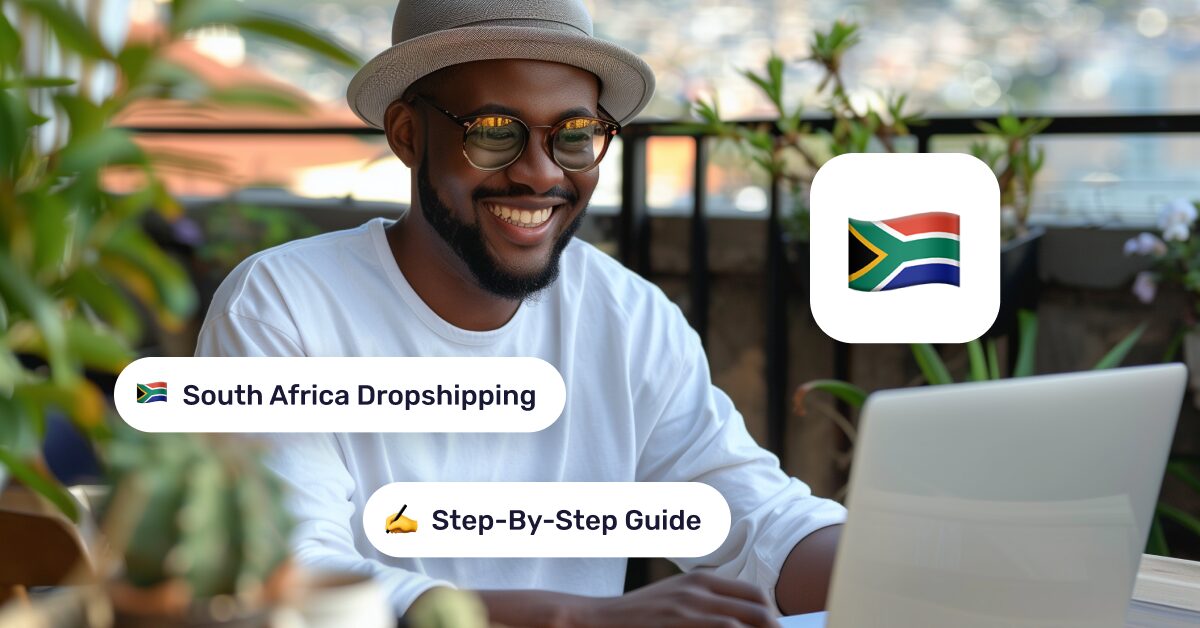 How To Start Dropshipping In South Africa: 2025 Beginner Guide