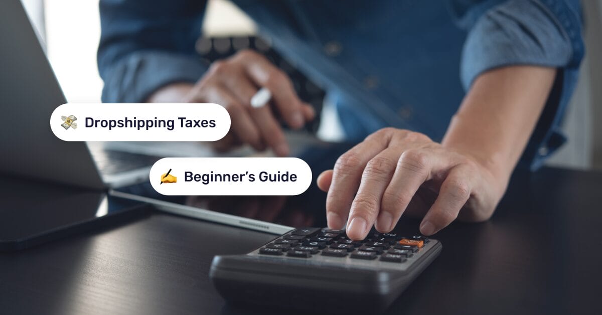 Dropshipping Taxes: Basic Guide For 2026, Best Practices & Tips
