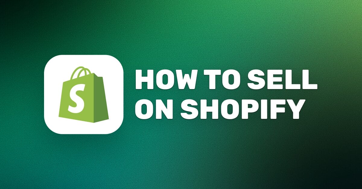 How To Sell On Shopify: A Comprehensive Guide For 2026