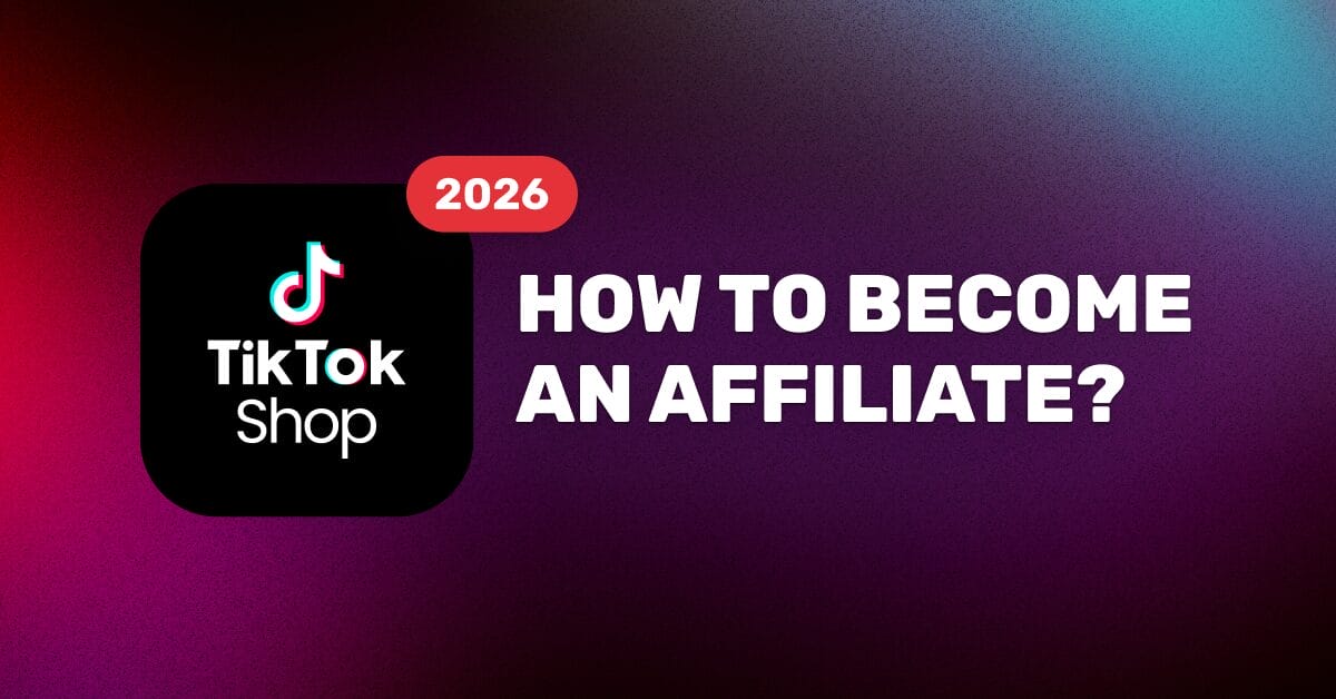 How To Become A TikTok Shop Affiliate: Full Beginner's 2026 Guide