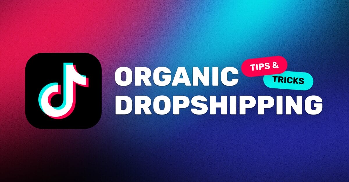 TikTok Organic Dropshipping: How To Sell Without Paid Ads In 2026